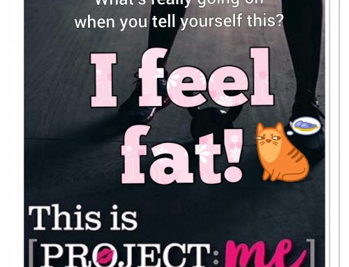 “I feel fat today” – What’s really going on when we say this.